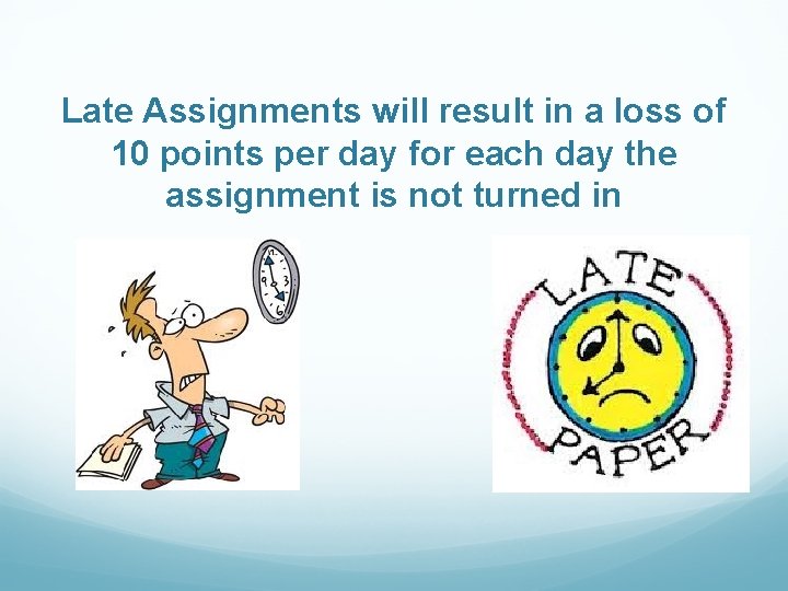 Late Assignments will result in a loss of 10 points per day for each