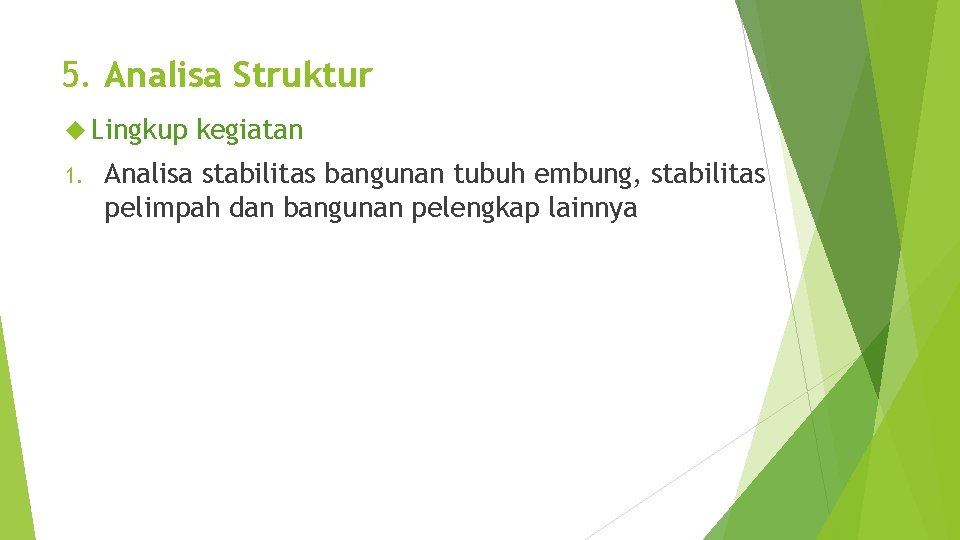 5. Analisa Struktur Lingkup 1. kegiatan Analisa stabilitas bangunan tubuh embung, stabilitas pelimpah dan