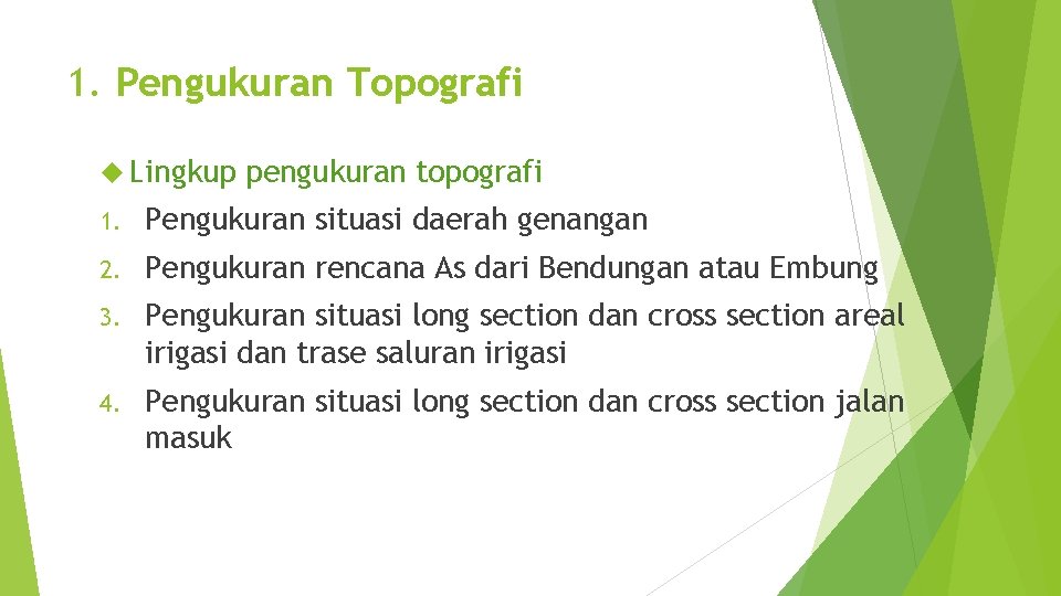 1. Pengukuran Topografi Lingkup pengukuran topografi 1. Pengukuran situasi daerah genangan 2. Pengukuran rencana