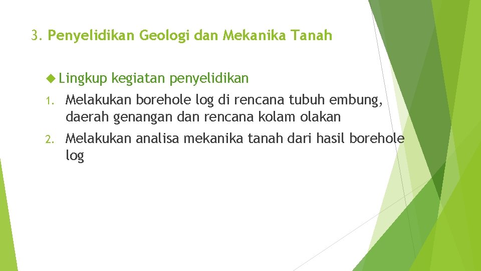 3. Penyelidikan Geologi dan Mekanika Tanah Lingkup kegiatan penyelidikan 1. Melakukan borehole log di