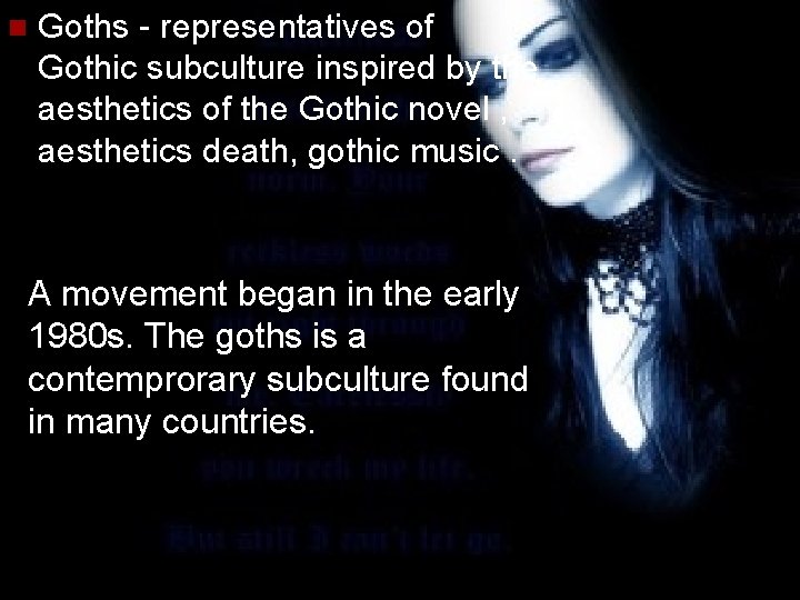 n Goths - representatives of Gothic subculture inspired by the aesthetics of the Gothic