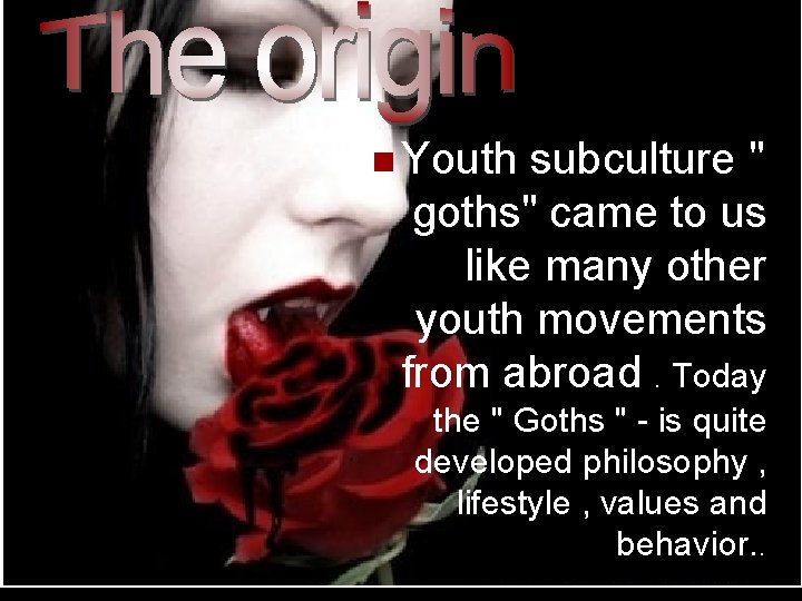 n Youth subculture " goths" came to us like many other youth movements from