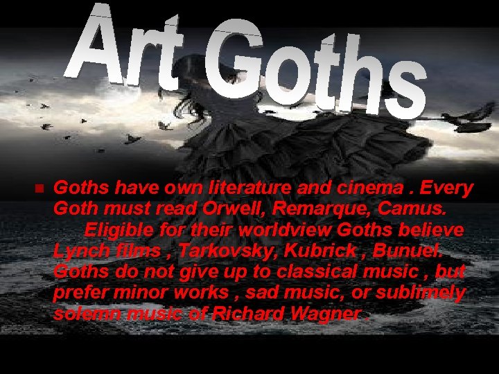 n Goths have own literature and cinema. Every Goth must read Orwell, Remarque, Camus.