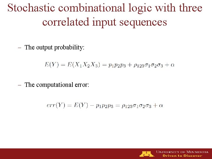 Stochastic combinational logic with three correlated input sequences – The output probability: – The