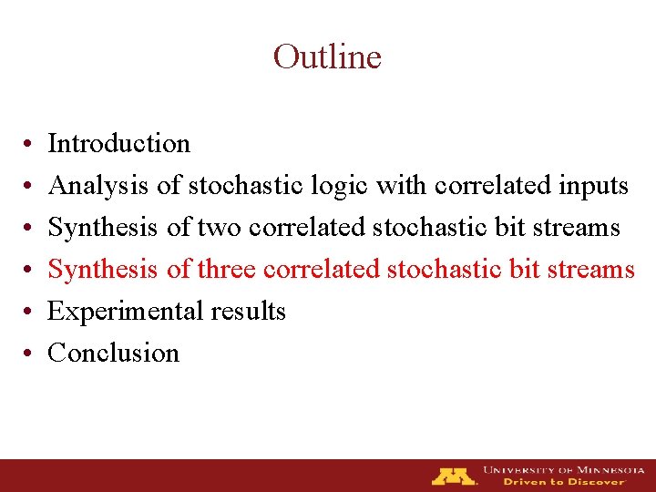 Outline • • • Introduction Analysis of stochastic logic with correlated inputs Synthesis of