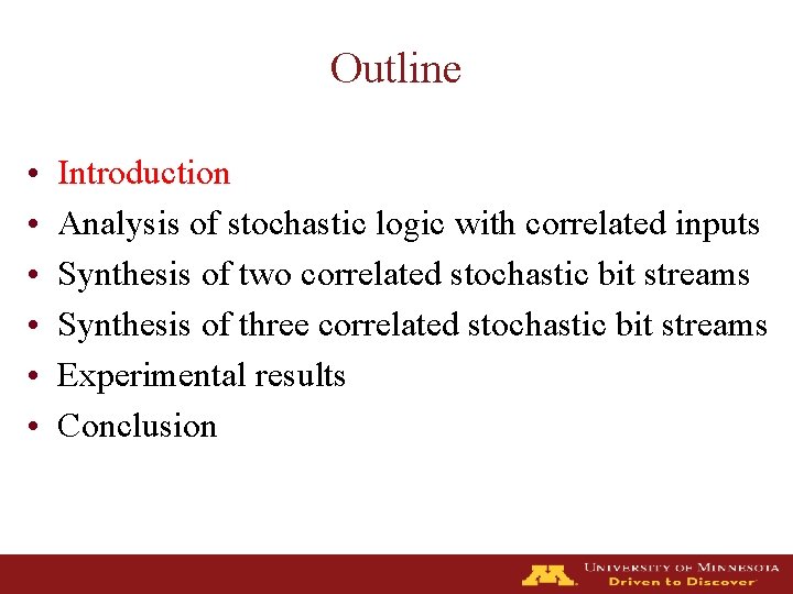 Outline • • • Introduction Analysis of stochastic logic with correlated inputs Synthesis of