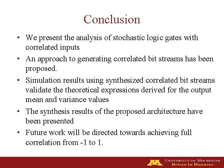 Conclusion • We present the analysis of stochastic logic gates with correlated inputs •