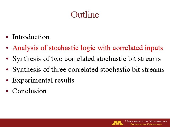 Outline • • • Introduction Analysis of stochastic logic with correlated inputs Synthesis of