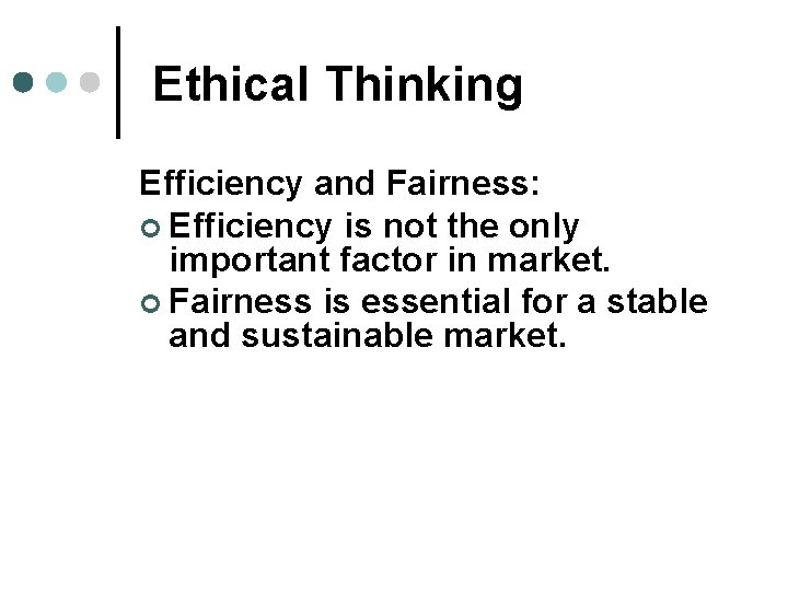 Ethical Thinking Efficiency and Fairness: ¢ Efficiency is not the only important factor in