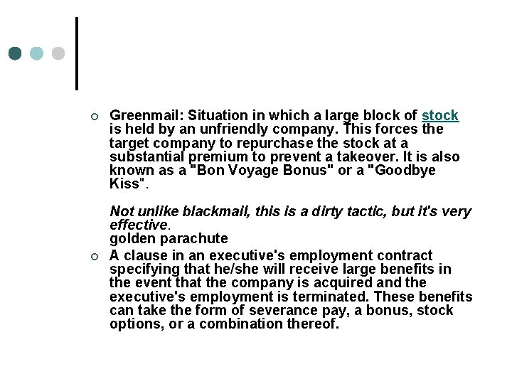 ¢ ¢ Greenmail: Situation in which a large block of stock is held by