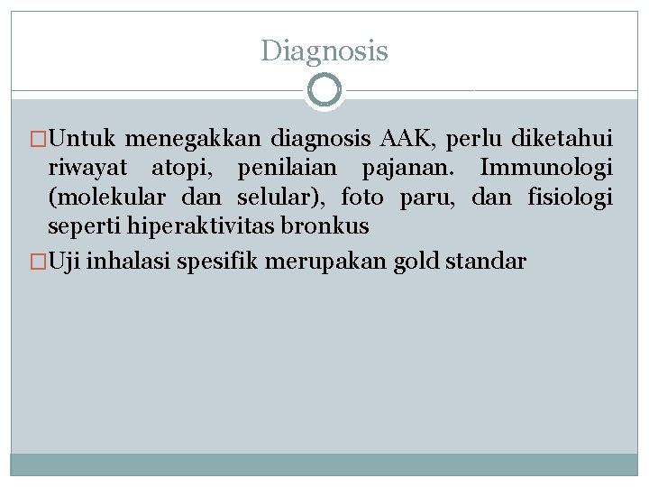 Diagnosis �Untuk menegakkan diagnosis AAK, perlu diketahui riwayat atopi, penilaian pajanan. Immunologi (molekular dan