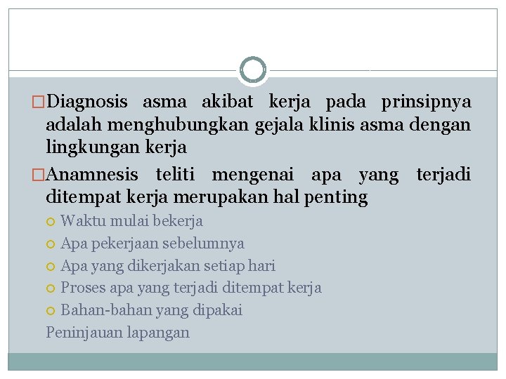 �Diagnosis asma akibat kerja pada prinsipnya adalah menghubungkan gejala klinis asma dengan lingkungan kerja