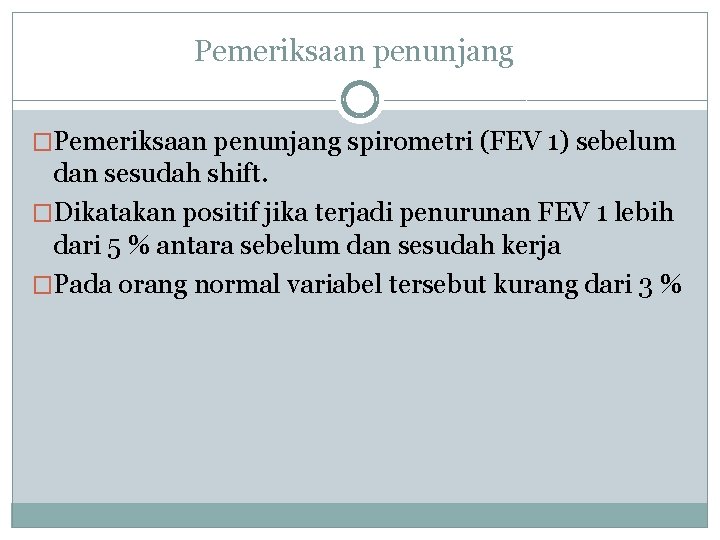 Pemeriksaan penunjang �Pemeriksaan penunjang spirometri (FEV 1) sebelum dan sesudah shift. �Dikatakan positif jika