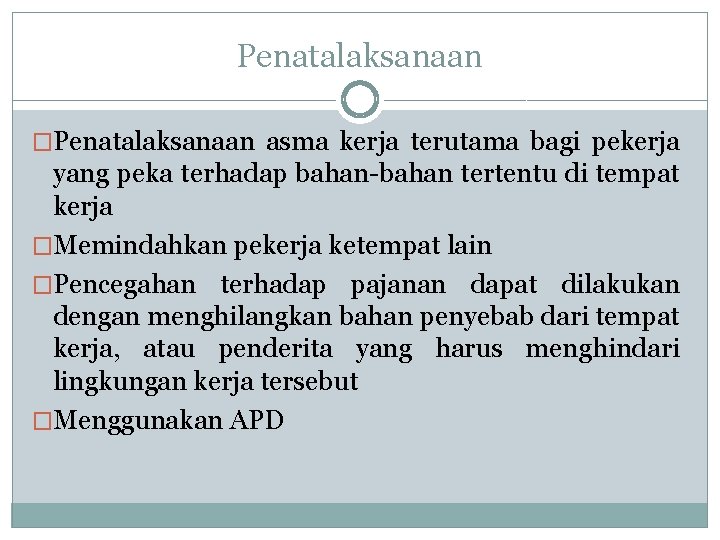 Penatalaksanaan �Penatalaksanaan asma kerja terutama bagi pekerja yang peka terhadap bahan-bahan tertentu di tempat