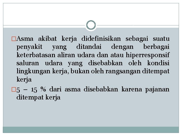 �Asma akibat kerja didefinisikan sebagai suatu penyakit yang ditandai dengan berbagai keterbatasan aliran udara