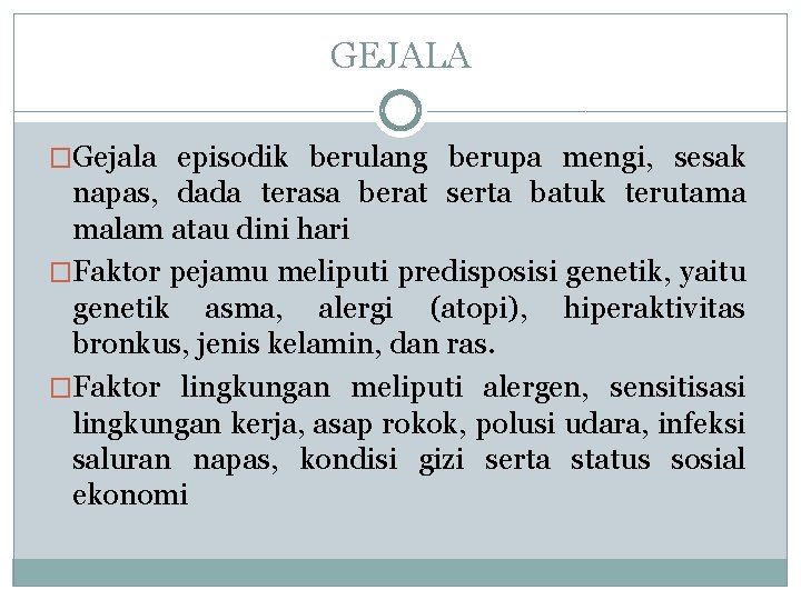 GEJALA �Gejala episodik berulang berupa mengi, sesak napas, dada terasa berat serta batuk terutama