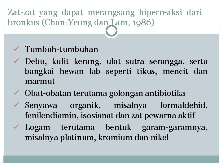 Zat-zat yang dapat merangsang hiperreaksi dari bronkus (Chan-Yeung dan Lam, 1986) ü Tumbuh-tumbuhan ü