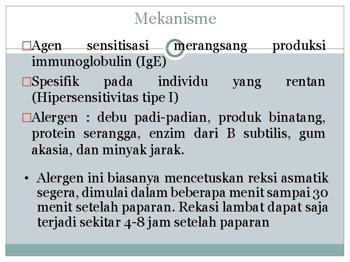 Mekanisme �Agen sensitisasi merangsang produksi immunoglobulin (Ig. E) �Spesifik pada individu yang rentan (Hipersensitivitas