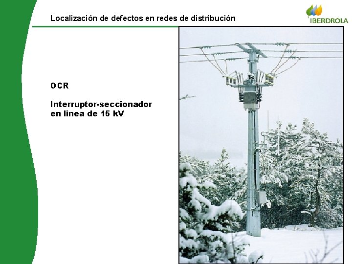 Localización de defectos en redes de distribución OCR © Iberdrola distribuição Interruptor-seccionador en linea