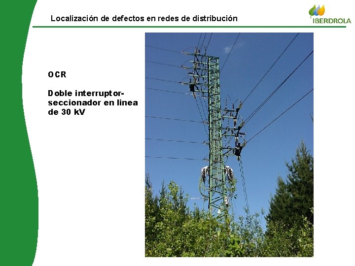 Localización de defectos en redes de distribución OCR © Iberdrola distribuição Doble interruptorseccionador en