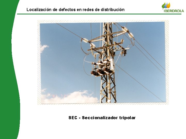 © Iberdrola distribuição Localización de defectos en redes de distribución SEC - Seccionalizador tripolar