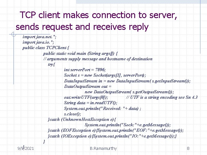 TCP client makes connection to server, sends request and receives reply import java. net. TCP client makes connection to server, sends request and receives reply import java. net.
