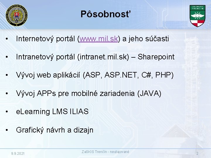 Pôsobnosť • Internetový portál (www. mil. sk) a jeho súčasti • Intranetový portál (intranet.