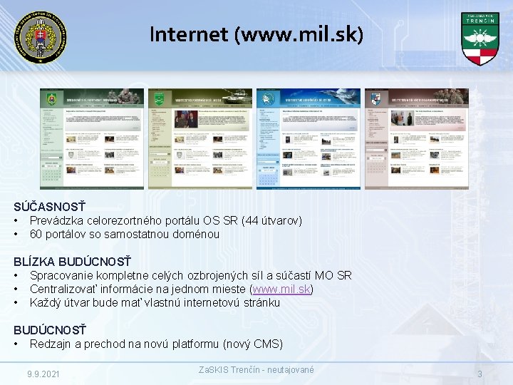 Internet (www. mil. sk) SÚČASNOSŤ • Prevádzka celorezortného portálu OS SR (44 útvarov) •