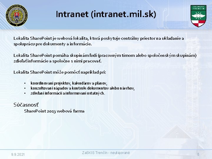 Intranet (intranet. mil. sk) Lokalita Share. Point je webová lokalita, ktorá poskytuje centrálny priestor