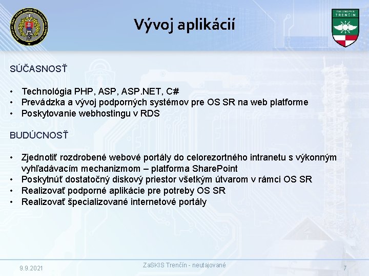 Vývoj aplikácií SÚČASNOSŤ • Technológia PHP, ASP. NET, C# • Prevádzka a vývoj podporných