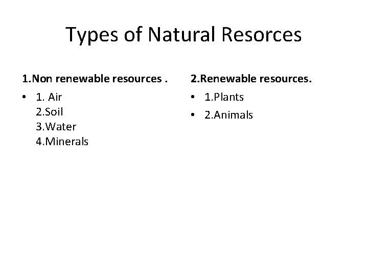 Types of Natural Resorces 1. Non renewable resources. 2. Renewable resources. • 1. Air