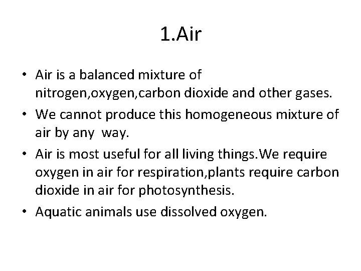 1. Air • Air is a balanced mixture of nitrogen, oxygen, carbon dioxide and