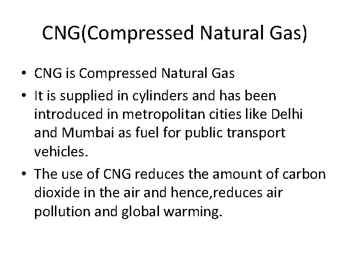 CNG(Compressed Natural Gas) • CNG is Compressed Natural Gas • It is supplied in