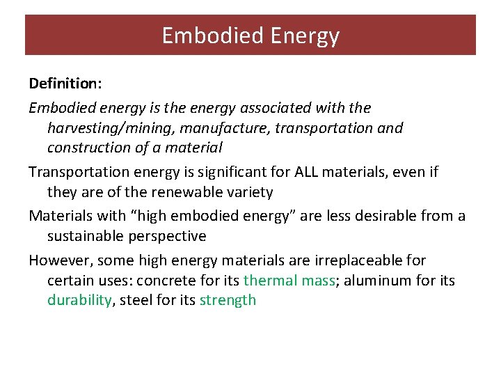 Embodied Energy Definition: Embodied energy is the energy associated with the harvesting/mining, manufacture, transportation