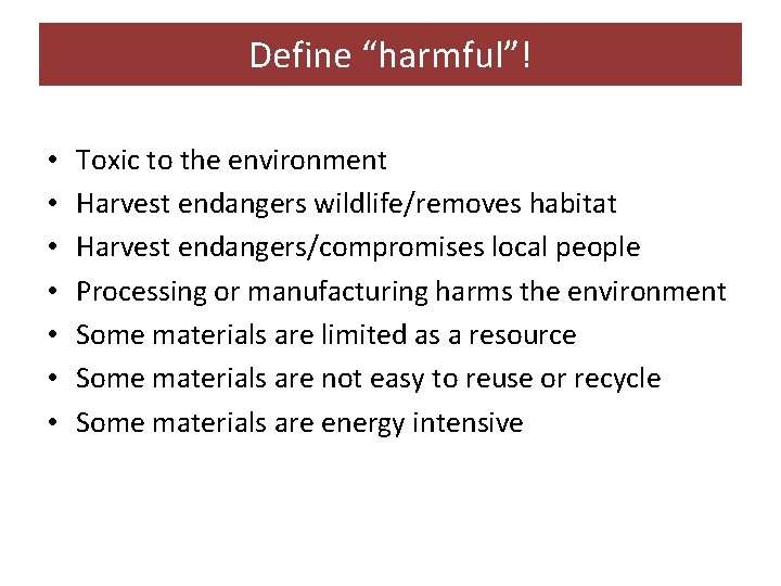 Define “harmful”! • • Toxic to the environment Harvest endangers wildlife/removes habitat Harvest endangers/compromises