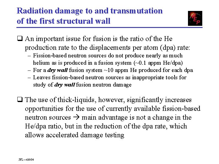 Radiation damage to and transmutation of the first structural wall q An important issue