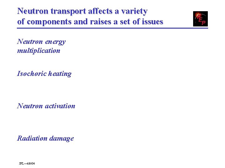 Neutron transport affects a variety of components and raises a set of issues Neutron