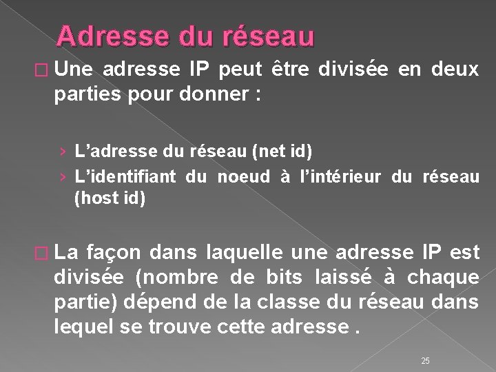 Adresse du réseau � Une adresse IP peut être divisée en deux parties pour