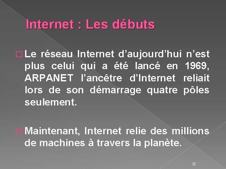 Internet : Les débuts � Le réseau Internet d’aujourd’hui n’est plus celui qui a