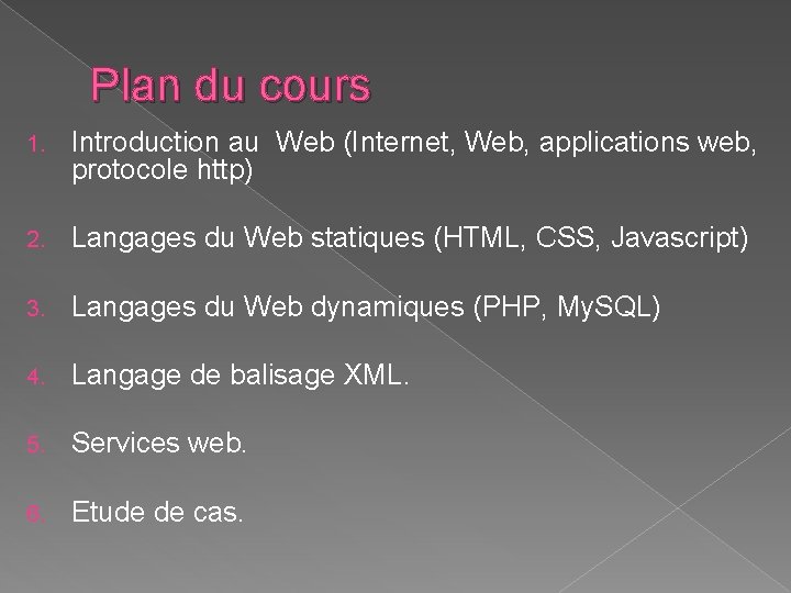 Plan du cours 1. Introduction au Web (Internet, Web, applications web, protocole http) 2.