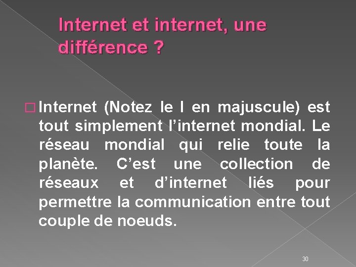 Internet et internet, une différence ? � Internet (Notez le I en majuscule) est