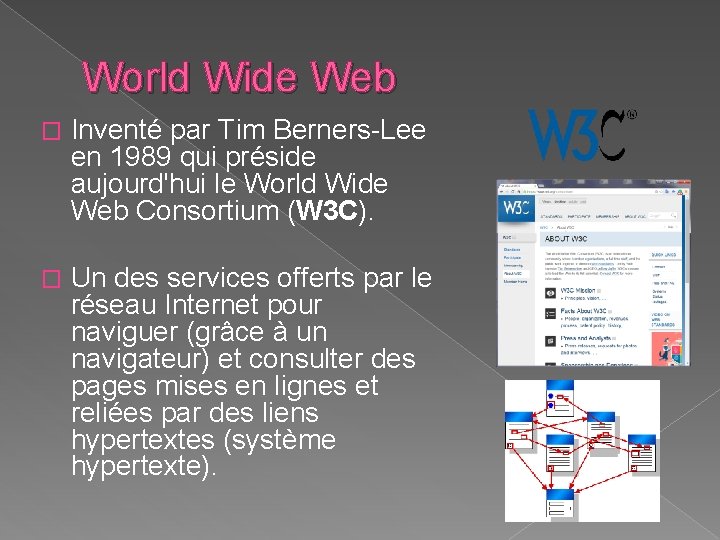 World Wide Web � Inventé par Tim Berners-Lee en 1989 qui préside aujourd'hui le