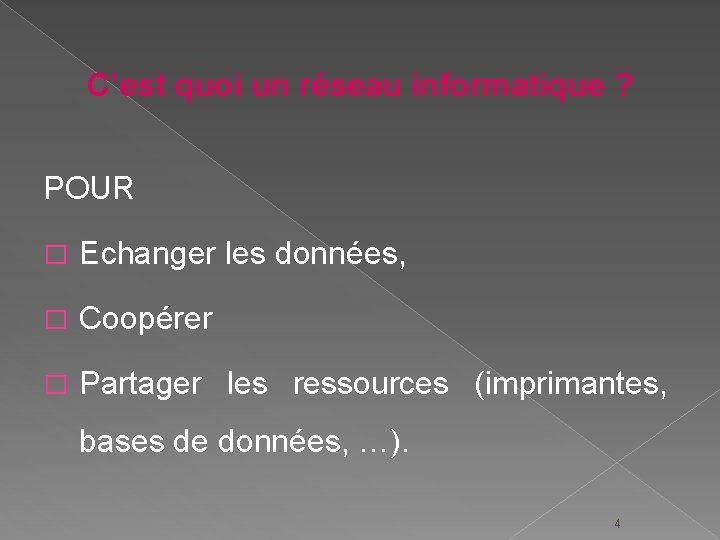 C’est quoi un réseau informatique ? POUR � Echanger les données, � Coopérer �