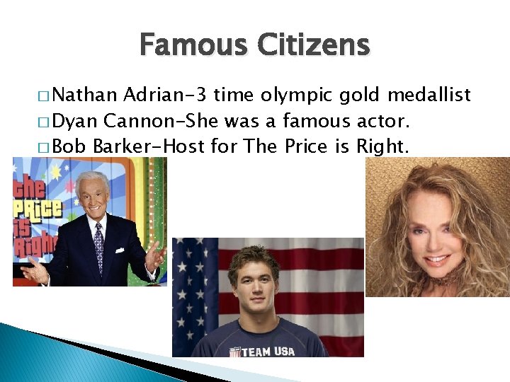 Famous Citizens � Nathan Adrian-3 time olympic gold medallist � Dyan Cannon-She was a