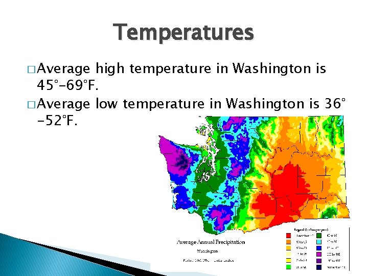 Temperatures � Average high temperature in Washington is 45°-69°F. � Average low temperature in