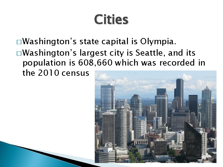 Cities � Washington’s state capital is Olympia. � Washington’s largest city is Seattle, and