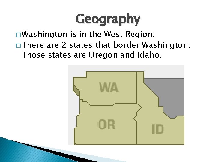 � Washington Geography is in the West Region. � There are 2 states that