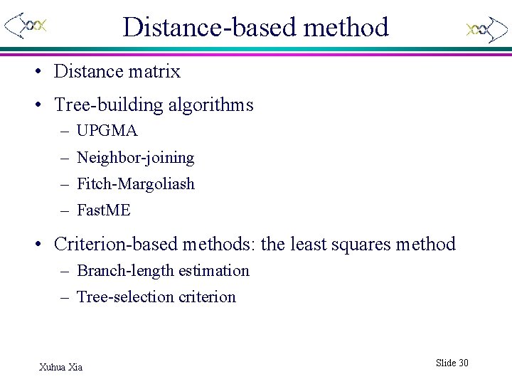 Distance-based method • Distance matrix • Tree-building algorithms – UPGMA – Neighbor-joining – Fitch-Margoliash