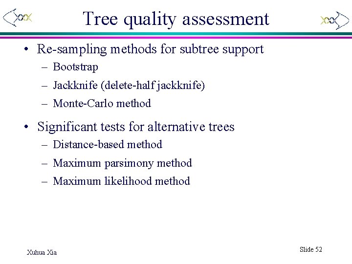 Tree quality assessment • Re-sampling methods for subtree support – Bootstrap – Jackknife (delete-half