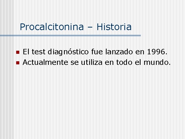 Procalcitonina – Historia n n El test diagnóstico fue lanzado en 1996. Actualmente se